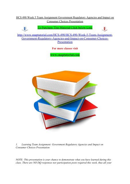 HCS 490 Week 5 Team Assignment Government Regulatory Agencies and Impact on Consumer Choices Presentation/snaptutorial