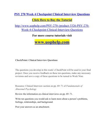 clinical assessment psy 270 For more classes visit wwwpsy270assistcom psy 270 week 1 checkpoint research methods appendix b psy 270 week 1 dq 1 and dq 2 psy 270 week 2 checkpoint models of abnormality appendix c psy 270 week 2 assignment clinical assessment psy 270 week 3 checkpoint stress disorders appendix d more. clinical assessment psy 270 For more classes visit wwwpsy270assistcom psy 270 week 1 checkpoint research methods appendix b psy 270 week 1 dq 1 and dq 2 psy 270 week 2 checkpoint models of abnormality appendix c psy 270 week 2 assignment clinical assessment psy 270 week 3 checkpoint stress disorders appendix d more.