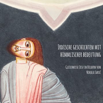 Irdische Geschichten mit himmlischer Bedeutung - Gleichnisse Jesu in Bildern von Nikola Saric