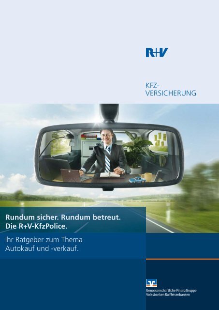 KFZ- VERSICHERUNG Rundum sicher. Rundum betreut. Die R+V ...