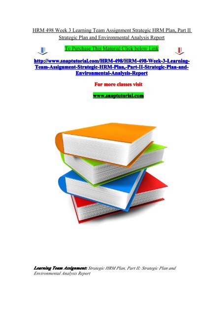 HRM 498 Week 3 Learning Team Assignment Strategic HRM Plan, Part II Strategic Plan and Environmental Analysis Report/snaptutorial