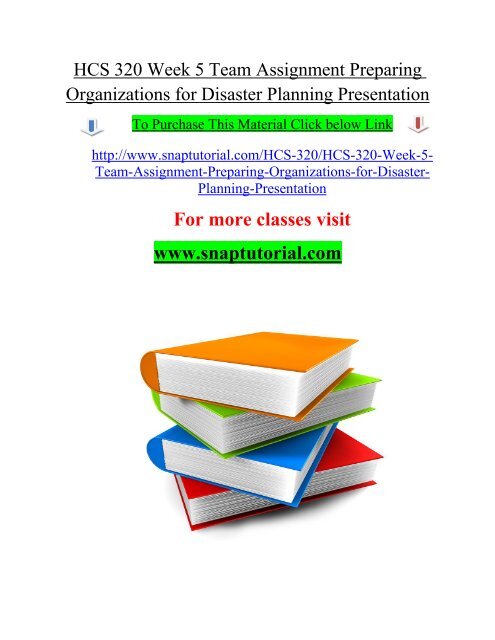 HCS 320 Week 5 Team Assignment Preparing Organizations for Disaster Planning Presentation/snaptutorial