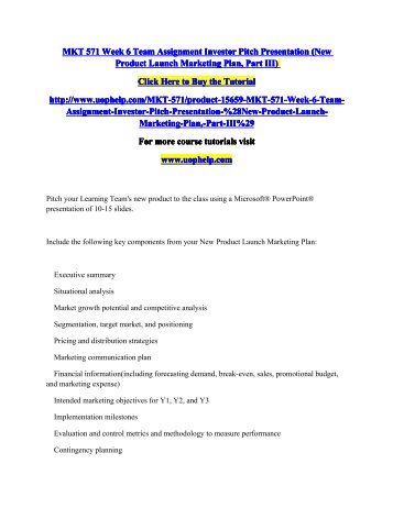 Mkt 571 Week 6 Team Assignment Investor Pitch Presentation - Mkt 498 Week 4 Team Assignment Marketing Position mkt 571 week 6 team assignment investor pitch presentation mkt 498 week 4 team assignment marketing position
