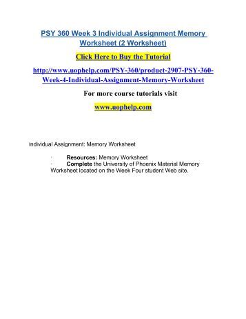 psy 360 memory worksheet 3 discussion question 2 psy 360 week 3 discussion question 3 psy 360 week 3 dq 4 psy 360 week 3 individual assignment memory worksheet (2 worksheet) psy 360 week 3 quiz psy 360 week 4 individual assignment language paper psy 360 week 4 quiz psy 360 week 4 psy 360 entire course (uop. psy 360 memory worksheet 3 discussion question 2 psy 360 week 3 discussion question 3 psy 360 week 3 dq 4 psy 360 week 3 individual assignment memory worksheet (2 worksheet) psy 360 week 3 quiz psy 360 week 4 individual assignment language paper psy 360 week 4 quiz psy 360 week 4 psy 360 entire course (uop.
