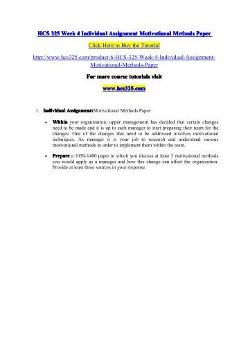 motivational methods paper for hcs 325 Within your organization upper management has decided that certain changes need to be made and it is up each manager start preparing their team for. motivational methods paper for hcs 325 Within your organization upper management has decided that certain changes need to be made and it is up each manager start preparing their team for.