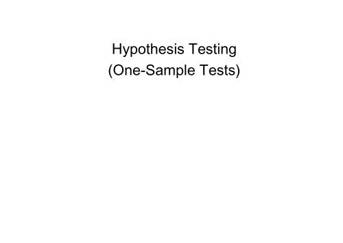 Hypothesis Testing One Sample Tests Hypothesis Testing One Sample Tests