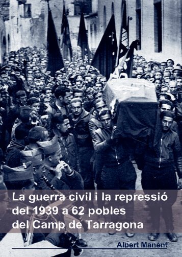 La guerra civil i la repressió del 1939 a 62 pobles del Camp de Tarragona