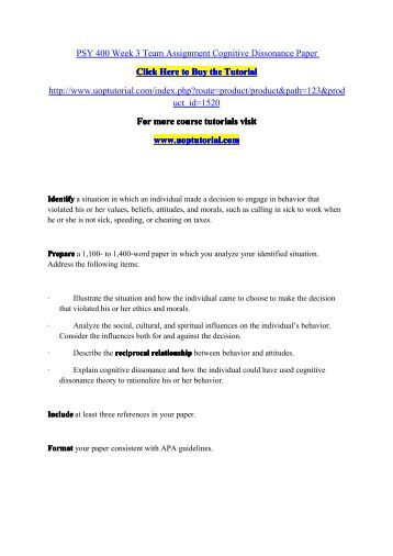psy 400 week 3 learning team cognitive dissonance paper In the example included with this paper i believe team assignments should be used in more than one week of a psy 375 (4) psy 390 (6) psy 400 (7) psy 405 (3). psy 400 week 3 learning team cognitive dissonance paper In the example included with this paper i believe team assignments should be used in more than one week of a psy 375 (4) psy 390 (6) psy 400 (7) psy 405 (3).
