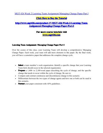 mgt 426 week 4 managing change Managing change in the workplace explain how change management, in the context of lewin's or kotter's model (select only one), can help the organization become a socially-responsible organization mgt 426 week 4 evolution of business paper. mgt 426 week 4 managing change Managing change in the workplace explain how change management, in the context of lewin's or kotter's model (select only one), can help the organization become a socially-responsible organization mgt 426 week 4 evolution of business paper.