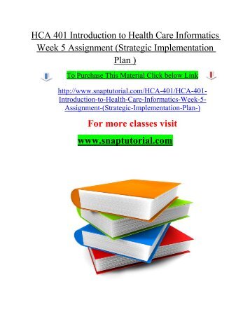 HCA 401 Introduction to Health Care Informatics Week 5 Assignment (Strategic Implementation Plan )/snaptutorial