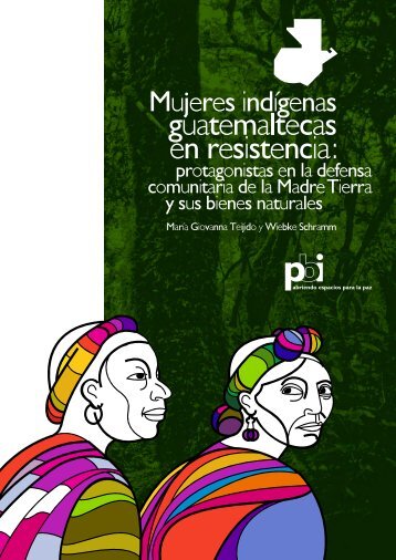 Mujeres indÃ­genas guatemaltecas en resistencia - PBI Guatemala