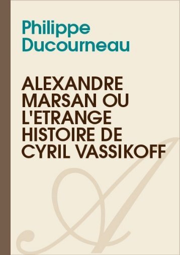 PHILIPPE_DUCOURNEAU-Alexandre_marsan_ou_letrange_histoire_de_cyril_vassikoff-[Atramenta.net].pdf