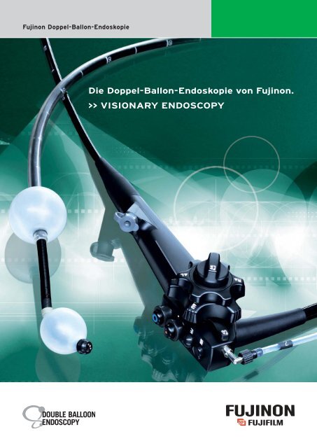 Die Doppel-Ballon-Endoskopie von Fujinon. >> VISIONARY ...