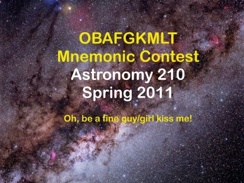 OBAFGKMLT Mnemonic Contest Astronomy 210 Spring 2011