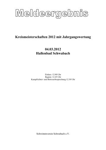 Kreismeisterschaften 2012 mit Jahrgangswertung 04.03.2012 Hallenbad Schwabach
