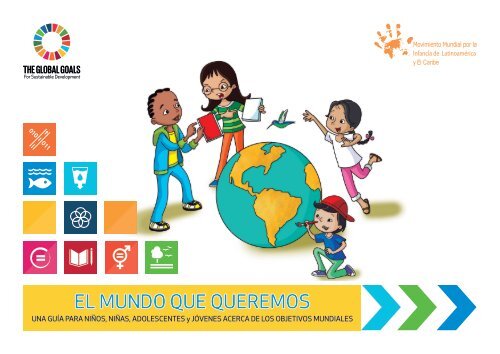 El Mundo Que Queremos - Una Guía Para Niños, Niñas, Adolescentes y Jóvenes acerca de los Objetivos Mundiales