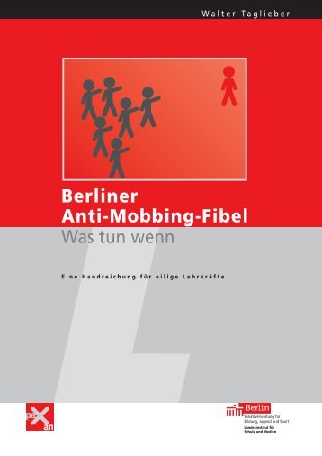 Berliner Anti-Mobbing-Fibel, "Was tun wenn" Eine Handreichung für ...