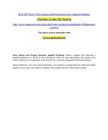 bus 640 week 5 applied problems Week 5 assignment price quotes and pricing decisions applied problems please complete the following two applied problems: problem 1: jessica alba, a famous actress, starts the baby and family products business, the honest company, with christopher gavigan. bus 640 week 5 applied problems Week 5 assignment price quotes and pricing decisions applied problems please complete the following two applied problems: problem 1: jessica alba, a famous actress, starts the baby and family products business, the honest company, with christopher gavigan.