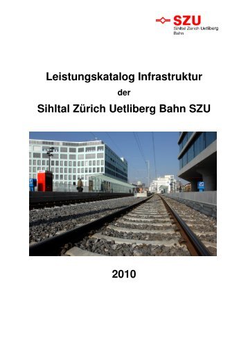 Leistungskatalog Infrastruktur SZU - Sihltal ZÃ¼rich Uetliberg Bahn SZU