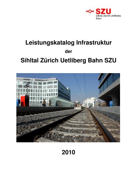 Leistungskatalog Infrastruktur SZU - Sihltal ZÃ¼rich Uetliberg Bahn SZU