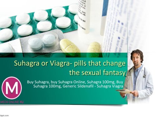 Suhagra or Viagra- pills that change the sexual fantasy