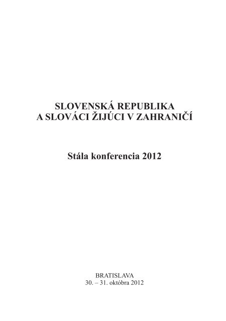 SLOVENSKÁ REPUBLIKA A SLOVÁCI ŽIJÚCI V ZAHRANIČÍ Stála konferencia 2012