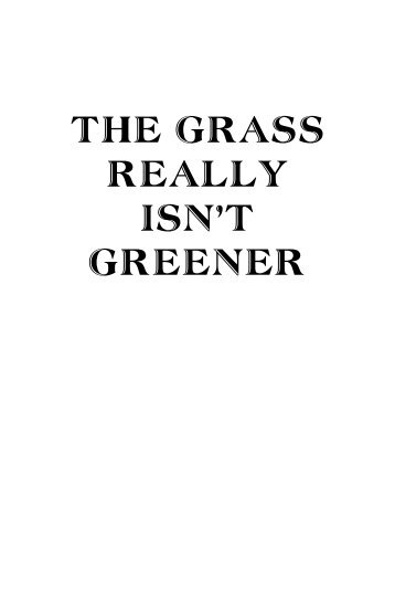 THE GRASS REALLY ISN’T GREENER