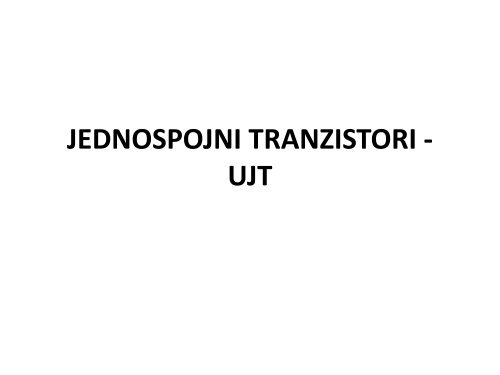 JEDNOSPOJNI TRANZISTORI - UJT