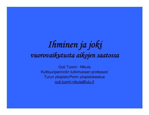 Ihminen ja joki - vuorovaikutusta aikojen saatossa / Outi Tuomi-Nikula