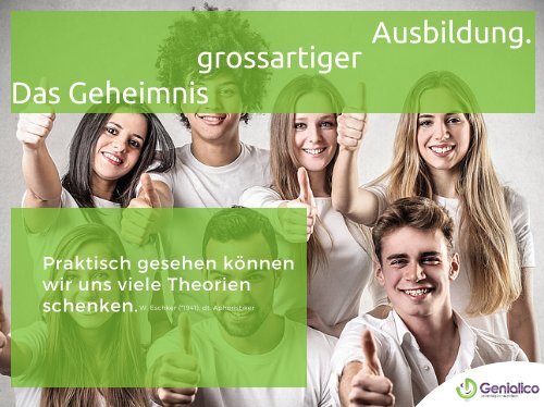 Das Geheimnis grossartiger Ausbildung!