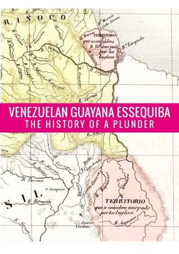 Venezuelan Guayana Essequiba: The History of a Plunder.