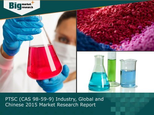 PTSC (CAS 98-59-9) Industry, Global and Chinese 2015 Professional Market Report