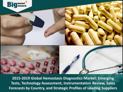 2015-2019 Global Hemostasis Diagnostics Market- Emerging Tests, Technology Assessment, Instrumentation Review, Sales Forecasts by Country, and Strategic Profiles of Leading Suppliers