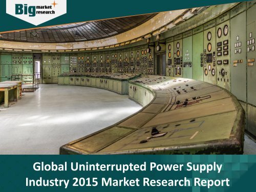 Uninterrupted Power Supply Industry Market Research Report 2015