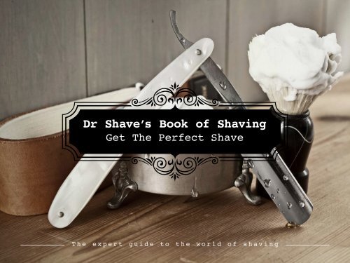 The expert guide to the world of shaving