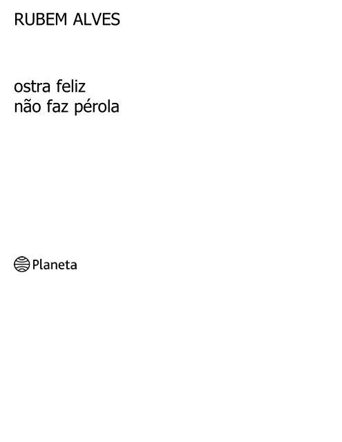 Ostra Feliz Nao Faz Perola - Rubem Alves