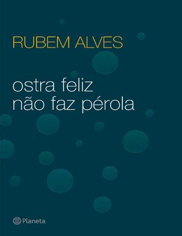 Ostra Feliz Nao Faz Perola - Rubem Alves