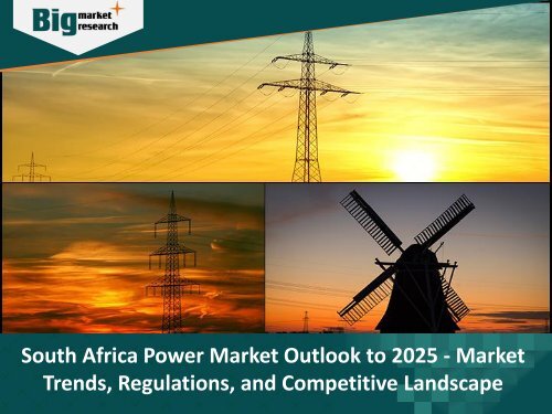 South Africa Power Market Outlook to 2025 - Market Trends, Regulations, and Competitive Landscape