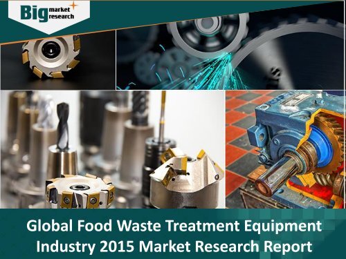 Latest Research on Food Waste Treatment Equipment Industry - Share, Trends, Demand, Analysis, Opportunities and Forecast