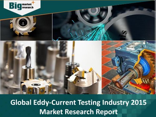 Eddy-Current Testing Industry – Trends, Challenge, Driver, Growth, Demand, Analysis, Opportunities & Forecast  