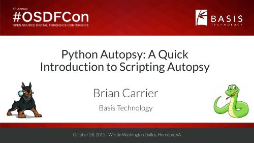 Python Autopsy A Quick Introduction to Scripting Autopsy Brian Carrier