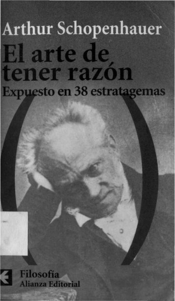 SCHOPENHAUER, Arthur (1864) - El arte de tener razón. Expuesto en 38 estratagemas (Alianza, Madrid, 2002-2006)