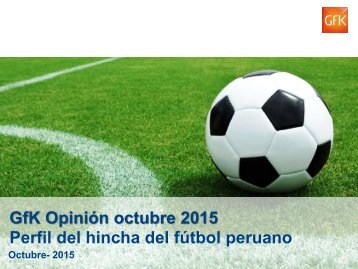 GfK Opinión octubre 2015 Perfil del hincha del fútbol peruano