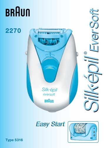 Braun Silk-Ã©pil EverSoft-2270, 2330, 2340, 2350, 2370, 2390, 2470, 2770, 2790 - 2270, Silk-Ã©pil EverSoftEverSoft Easy Start DE, UK, FR, ES, IT, NL, DK, NO, SE, FI, PL, CZ, SK, HU, RU
