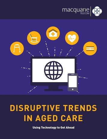 DISRUPTIVE TRENDS IN AGED CARE