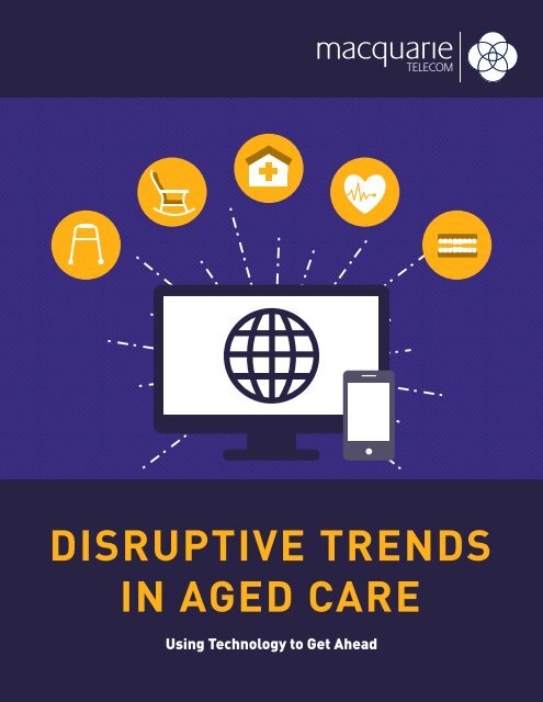 DISRUPTIVE TRENDS IN AGED CARE