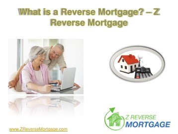 What is a Reverse Mortgage - Z Reverse Mortgage