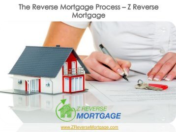 The Reverse Mortgage Process -  Z Reverse Mortgage