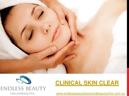 Clinical Skin Clear - Endless Beauty Laser and Beauty Clinic