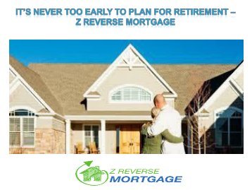 It’s Never Too Early To Plan For Retirement - Z Reverse Mortgage